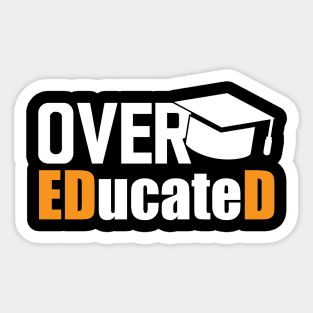 Doctor of Education - Over EDucateD w Sticker